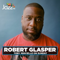 Tony Minvielle on Jazz FM : Sun 6th Mar 2022 w/ Robert Glasper