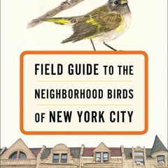 kindle👌 Field Guide to the Neighborhood Birds of New York City