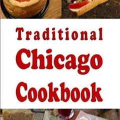 ✔PDF✔ Traditional Chicago Cookbook: Recipes from the Windy City Chicago, Illinoi