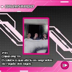 DRUMNRADIO #44 - Caixa Preta, o coletivo que abriu os segredos da Região dos Lagos