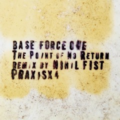 Base Force One: The Point of No Return - Nihil Fist Remix [PraxisX4, 2023]