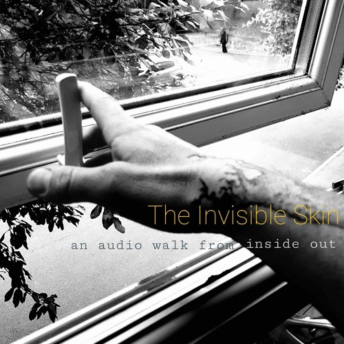 Invisible Skin : an audio walk from inside out