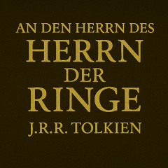 MUSIKBRIEF AN DEN HERRN DES HERRN DER RINGE J. R. R. TOLKIEN