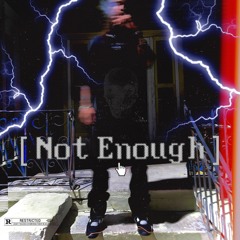 Not Enough [Prod. RAiNGE] (Unmastered)