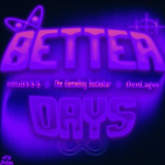 Better Days (Feat. allhail444 & DenLagos)