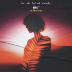 rivve + Acko & Booty Leak + Dust Walker feat. Lucas Meyer - Liar [ FREE DOWNLOAD ]