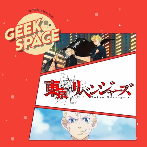 Stream Episode Geek Space Ep17 Tokyo Revengers Mistura Delinquentes E Viagem No Tempo By Romacast Podcast Listen Online For Free On Soundcloud