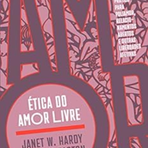 [Get] EPUB √ Ética do amor livre: Guia prático para poliamor, relacionamentos abertos