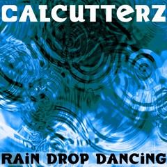 Calcutterz - Rain Drop Dancing