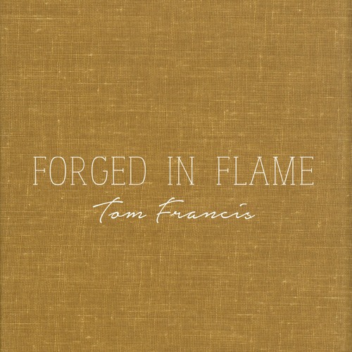 Tom Francis - Forged in flame