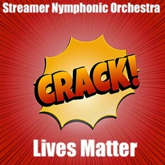 Streamer Nymphonic Orchestra- 👓 Crack Lives Matter 👓