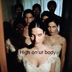 High on ur body