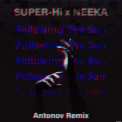 SUPER - Hi X NEEKA - Following The Sun (Antonov Remix)