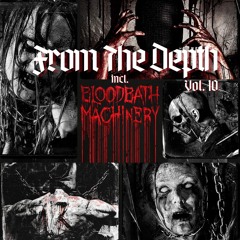 From The Depth Vol. 10 | ⛓️ KRUELTY BLOODBATH MACHINERY TAKEOVER ⛓️| by The Curze