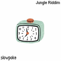 slowpoke - Jungle Riddim