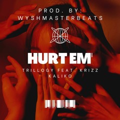 Trillogy- Hurt Em' Feat. Krizz Kaliko(Prod. By WyshmasterBeats)