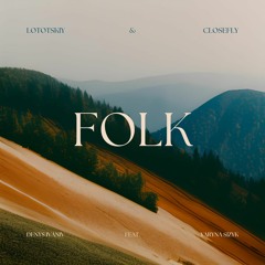 Lototskiy & CLOSEFLY - Folk (feat. Denys Ivaniv, Yaryna Sizyk)