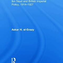 ✔️ Read The Creation of Saudi Arabia: Ibn Saud and British Imperial Policy, 1914-1927 (History a