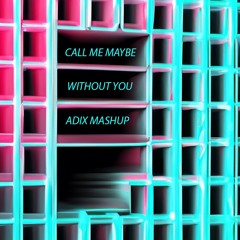 Call Me Maybe x Without You (ADIX MASHUP)[FREE DL]