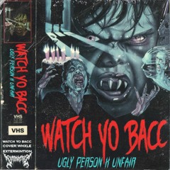 UGLY PERSON & UNFAIR - WATCH YO BACC