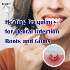 Healing Frequency for Dental Infection Roots and Gums  -Spooky2 Rife Frequencies