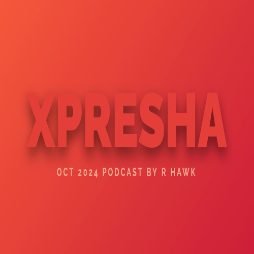 R-Hawk - Xpresha Podcast 006 - Oct 2024