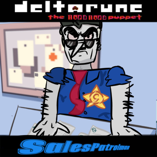 SalesPatrolman [[Deltarune the Hood Hood Puppet]]