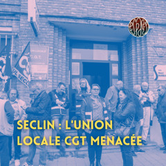 Seclin : la CGT menacée. 100 ans d'histoire ... et après ?
