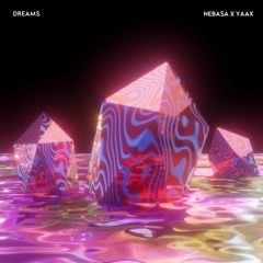 Nebasa X YAAX - Dreams [OUT NOW]