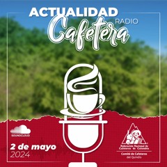 Actualidad Cafetera 2 De Mayo 2024