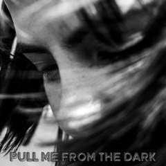 Pull me from the dark