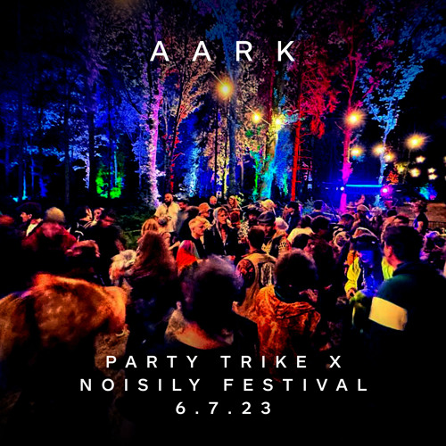 Aark: Party Trike x Noisily Festival 6.7.23