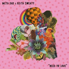 Meth Dad X Keith Sweaty - Need Yr Love