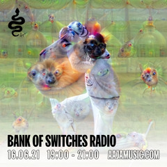 Bank Of Switches Radio 16.06.21