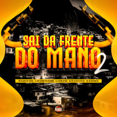 MTG Sai da Frente do Mano 2 - MC DG DO BROOKLYN, MC PR, MC MARY MAII ( DJ NEGRITTO )
