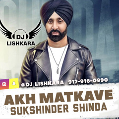 AKH MATKAVE - SUKHSHINDER SHINDA - DJ LISHKARA MIX