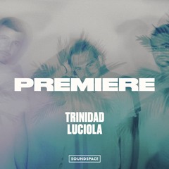 Premiere: Trinidad - Luciola [Trinidad]