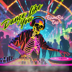 Dance Like You (BamBaDa)
