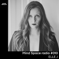Mind Space Radio #010 ELLE J