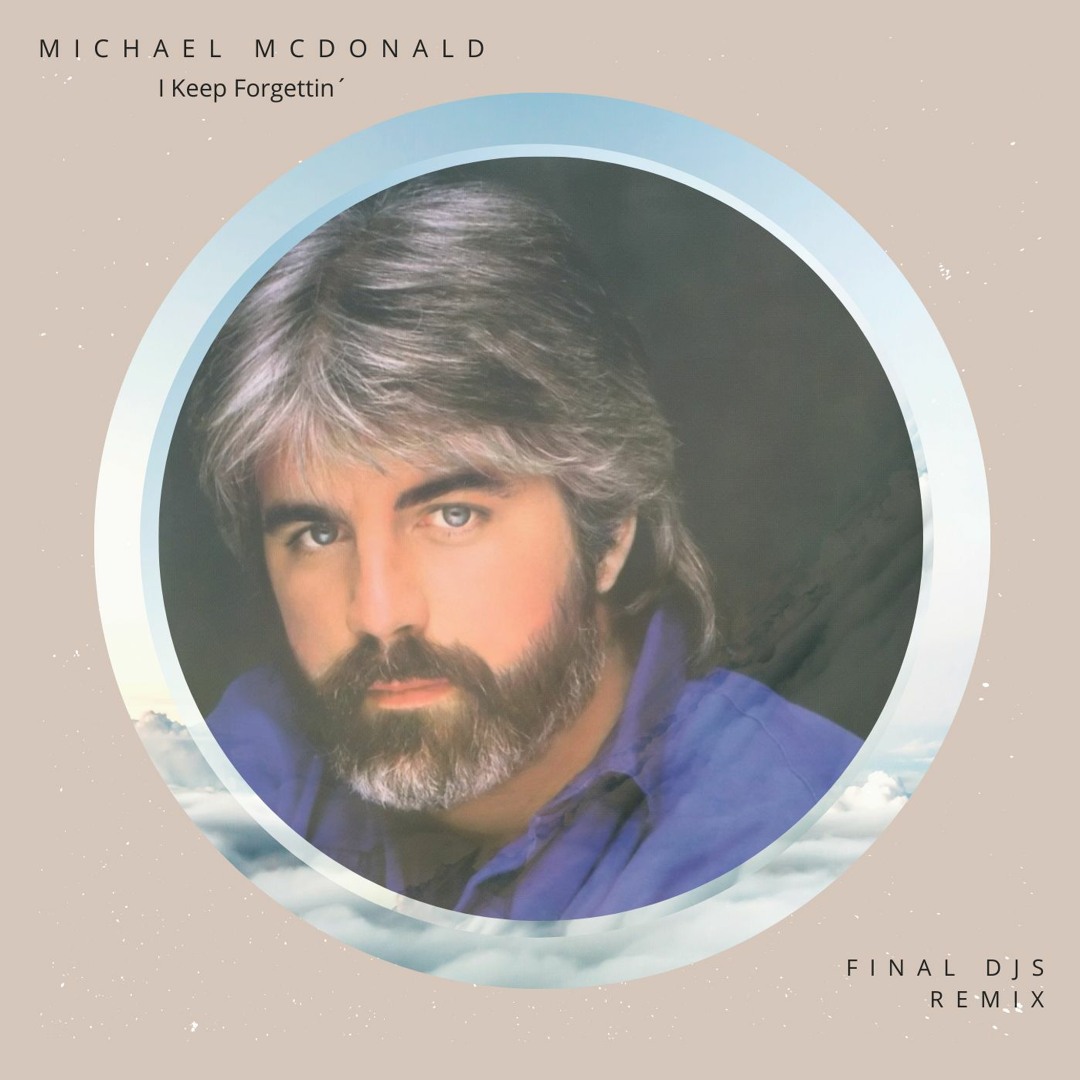 Stream Michael McDonald - I Keep Forgettin (FINAL DJS Remix) Free