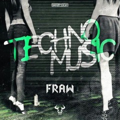 Fraw- Techno Music (TER/IFIK Kick Edit)