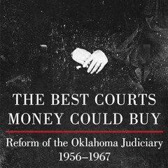 read✔ The Best Courts Money Could Buy: Reform of the Oklahoma Judiciary, 1956?1967
