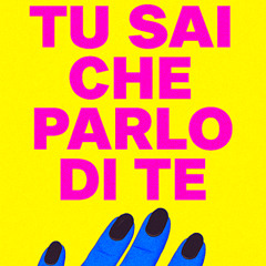 TU SAI CHE PARLO DI TE