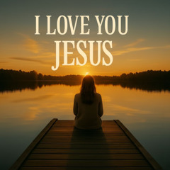 I Love You Jesus