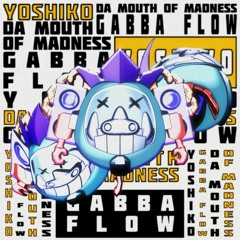Yoshiko & Da Mouth of Madness - Gabba Flow