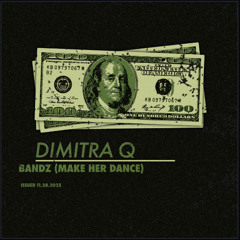 Dimitra Q - BANDZ (Make her dance) EDIT [EXTENDED]