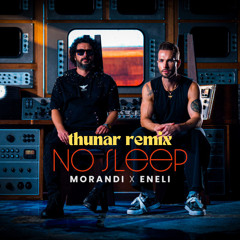 Morandi & ENELI - No Sleep (thunar remix)