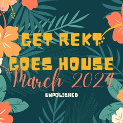 Get Rekt Goes House March 2024 / Franky Rizardo / Bassel Darwish / Jansons / Detlef / Nick Curly