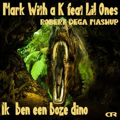 Mark With a K Feat. Lil Ones - Ik Ben Een Boze Dino (Robert Dega Mashup)
