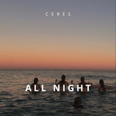 CERES - ALL NIGHT (FREE DOWNLOAD)